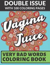 Vagina Juice Very Bad Words Coloring Book: Double Issue with 100 Coloring Pages: Extremely Vulgar Adult Cuss Words to Color In
