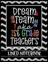 Dream Team aka 1st Grade Teachers Lined Notebook: College Ruled Line Paper Book for Elementary School Teacher to Write Class Curriculum, Student Notes