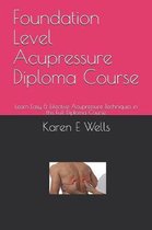 Foundation Level Acupressure Diploma Course: Learn Easy & Effective Acupressure Techniques in this Full Diploma Course