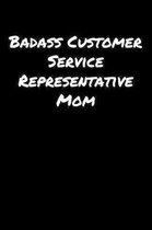 Badass Customer Service Representative Mom: A soft cover blank lined journal to jot down ideas, memories, goals, and anything else that comes to mind.