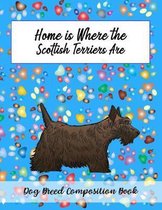 Home Is Where The Scottish Terriers Are: Dog Breed Composition Book