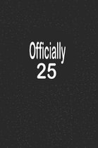 officially 25: funny and cute blank lined journal Notebook, Diary, planner Happy 25th twenty-fifth Birthday Gift for twenty five year