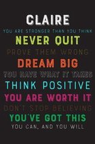 Claire You Are Stronger Than You Think Never Quit Prove Them Wrong Dream Big You Have What It Takes Think Positive You Are Worth It Dont Stop Believin