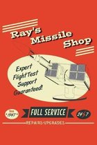Ray's Missile Shop Expert Flight Test Support Guaranteed! Since 1947 Full Service 24 7 Repairs Service: 6x9 Inch, 110 Page, Wide Ruled Paper, Notebook
