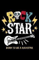 Rock Star Born To Be A RockStar: 120 Page Lined Notebook - [6x9]