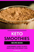 Keto Smoothies Recipe Book: A Beginners Guide to Keto Smoothies for Weight Loss