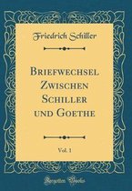 Briefwechsel Zwischen Schiller und Goethe, Vol. 1 (Classic Reprint)