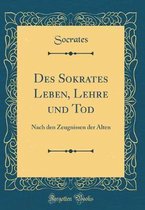 Des Sokrates Leben, Lehre Und Tod