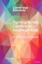 Elements in Politics and Society in Southeast Asia- Fighting Armed Conflicts in Southeast Asia