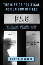 STUDIES IN POSTWAR AMERICAN POLITICAL DEVELOPMENT - The Rise of Political Action Committees