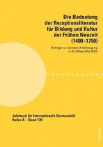 Jahrbuch F�r Internationale Germanistik-Die Bedeutung der Rezeptionsliteratur fuer Bildung und Kultur der Fruehen Neuzeit (1400-1750)