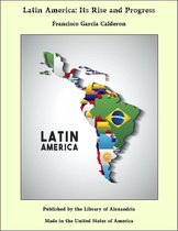 Latin America: Its Rise and Progress