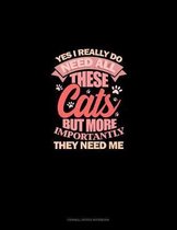 Yes, I Really Do Need All These Cats But More Importantly, They Need Me