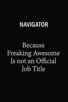 Navigator Because Freaking Awesome Is Not An Official Job Title: 6x9 Unlined 120 pages writing notebooks for Women and girls