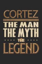 Cortez The Man The Myth The Legend: Cortez Notebook Journal 6x9 Personalized Customized Gift For Someones Surname Or First Name is Cortez