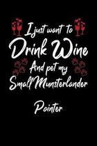 I Just Wanna Drink Wine And Pet My Small Munsterlander Pointer