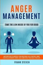 Anger Management: Tame The Lion Inside of You for Good: Discover How to Improve Your Emotional Self-Control, Make Your Relationships Thr