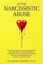 After Narcissistic Abuse: Surviving and Thriving after NPD abuse. Recover from a toxic relationship. How to reclaim your emotional life and true