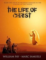 The Life of Christ: Book One: From Bethlehem's Manger to the Calling of the Twelve