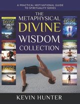 The Metaphysical Divine Wisdom Collection: A Practical Motivational Guide to Spirituality