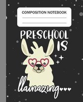 Preschool is Llamazing - Composition Notebook: College Ruled Lined Journal for Llama Lovers Preschool Students Kids and Llama teachers Appreciation Gi
