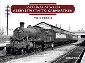 Lost Lines of Wales 3 - Lost Lines: Aberystwyth to Carmarthen