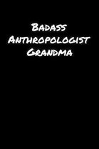 Badass Anthropologist Grandma: A soft cover blank lined journal to jot down ideas, memories, goals, and anything else that comes to mind.