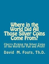 Where in the World Did All Those Silver Coins Come From?: Cherry Picking the Silver Coins of the World for Fun and Profit