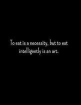 To Eat Is A Necessity But To Eat Intelligently Is An Art: Complete 6 Month Ketogenic Diet Planner