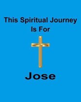 This Spiritual Journey Is For Jose: Your personal notebook to help with your spiritual journey