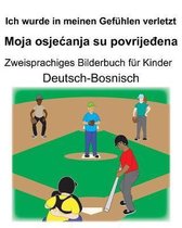 Deutsch-Bosnisch Ich wurde in meinen Gef�hlen verletzt/Moja osjecanja su povrijeđena Zweisprachiges Bilderbuch f�r Kinder