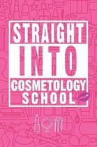 Straight Into Cosmetology School: Future Cosmetologist Blank Lined Journal