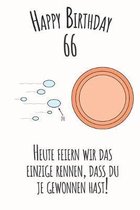 Happy Birthday 66 Heute feiern wir das einzige Rennen, dass du je gewonnen hast: Liniertes Notizbuch I Gru�karte f�r den 66. Geburtstag I Perfektes Ge