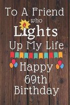 To A Friend Who Lights Up My Life Happy 69th Birthday