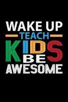 Wake Up Teach Kids And Be Awesome: 2019 Daily Calendar 1 September 0 31 December 2019 122 pages