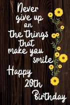 Never Give Up On The Things That Make You Smile Happy 20th Birthday: Cute 20th Birthday Card Quote Journal / Notebook / Diary / Greetings / Appreciati