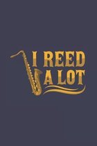 I Reed A Lot: Artistic Cartoon Saxophone Journal - Notebook - Workbook For Saxophonists, Jazz And Sax Fans - 6x9 - 120 Blank Lined P