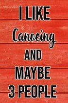 I Like Canoeing And Maybe 3 People: Funny Hilarious Lined Notebook Journal for Canoeing Lovers, Perfect Gift For Him or Her