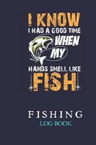 When My Hands Smell Like Fish: Fishing Log Book For Dad To Record Fishing Trip Experiences