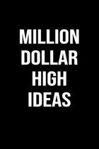 Million Dollar High Ideas: A funny soft cover blank lined journal to jot down ideas, memories, goals or whatever comes to mind.