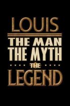 Louis The Man The Myth The Legend: Louis Journal 6x9 Notebook Personalized Gift For Male Called Louis The Man The Myth The Legend
