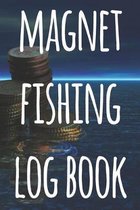Magnet Fishing Log Book: The perfect way to record your magnet fishing trips! Ideal gift for anyone you know who loves to fish with magnets!