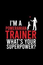 I'm a Pomeranian Trainer What's Your Superpower?: Cute Pomeranian Default Ruled Notebook, Great Accessories & Gift Idea for Pomeranian Owner & Lover.D