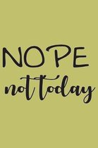 Nope Not Today: With a matte, full-color soft cover, this lined journal is the ideal size 6x9 inch, 54 pages cream colored pages . It