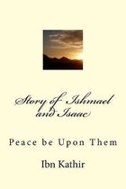 Story of Ishmael and Isaac: Peace be Upon Them