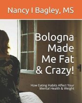 Bologna Made Me Fat & Crazy!