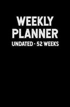 Weekly Planner: Undated ∙ 52 Weeks