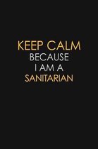 Keep Calm Because I Am A Sanitarian: Motivational: 6X9 unlined 129 pages Notebook writing journal