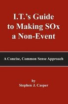 I.T.'s Guide to Making SOx a Non-Event: A Concise, Common Sense Approach