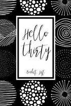 Hello Thirty Bucket List: Bucket List Journal Notebook for Woman Turning 30 Year Old Record 100 Unique Inspirational Ideas to Explore and Track